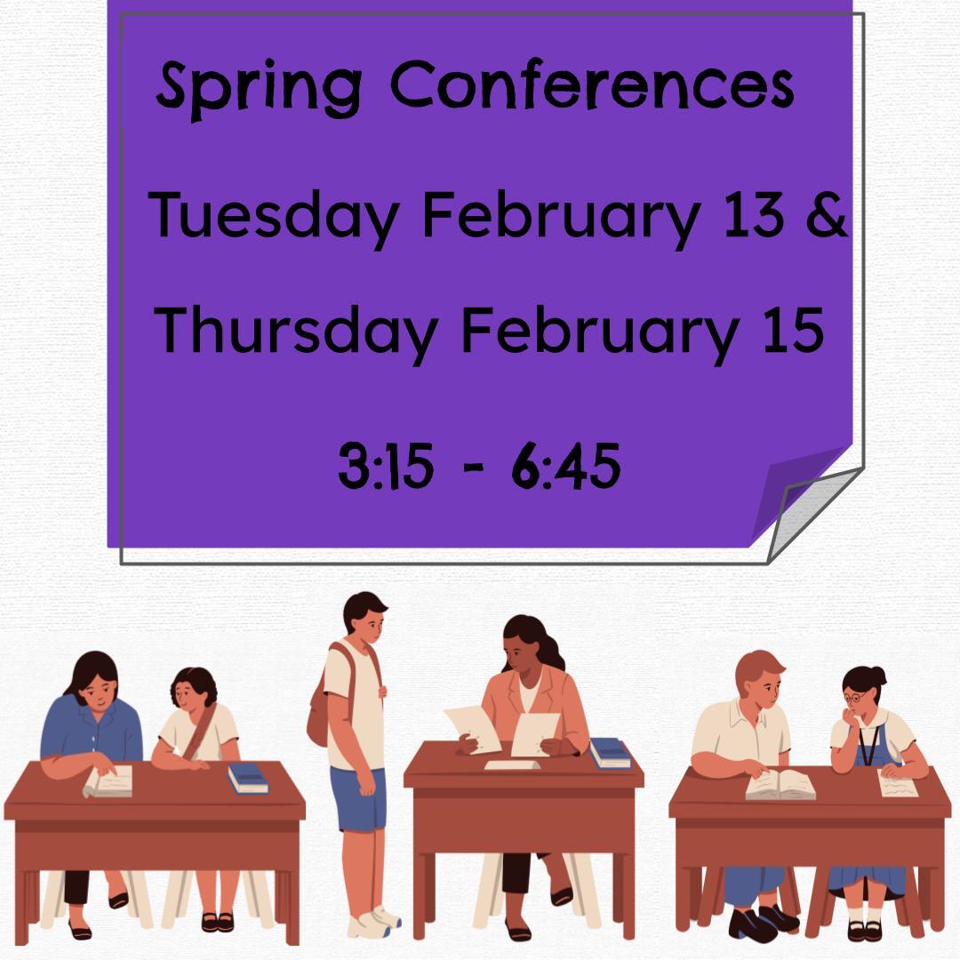 Graphic shows purple square with text that reads "Spring Conferences, Tuesday, February 13 & Thursday, February 15 3:15 - 6:45. Three illustrations of students at desks are below the purple square.